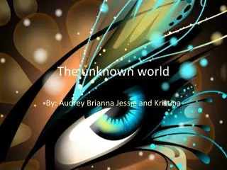 The unknown world