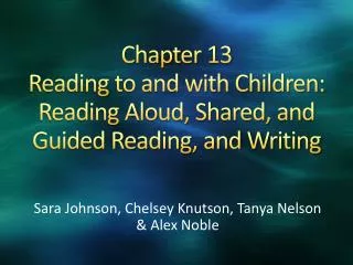 Chapter 13 Reading to and with Children: Reading Aloud, Shared, and Guided Reading, and Writing