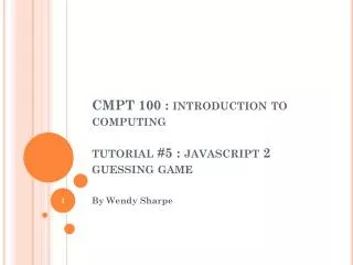 CMPT 100 : introduction to computing tutorial #5 : javascript 2 guessing game