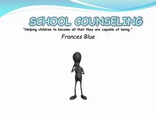 SCHOOL COUNSELING &quot; Helping children to become all that they are capable of being.&quot;