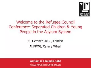 Welcome to the Refugee Council Conference: Separated Children &amp; Young People in the Asylum System