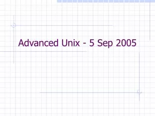 Advanced Unix - 5 Sep 2005