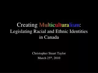 Creating Mul tic ult ura lism : Legislating Racial and Ethnic Identities in Canada