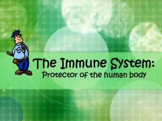 The Immune System: Protector of the human body