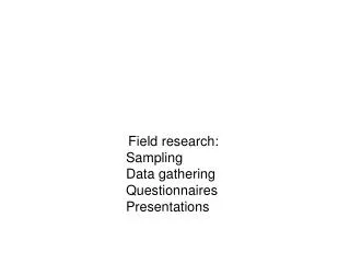 Field research: Sampling Data gathering