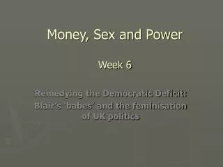 Money, Sex and Power Week 6