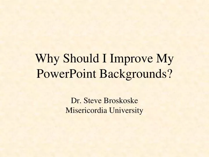 why should i improve my powerpoint backgrounds