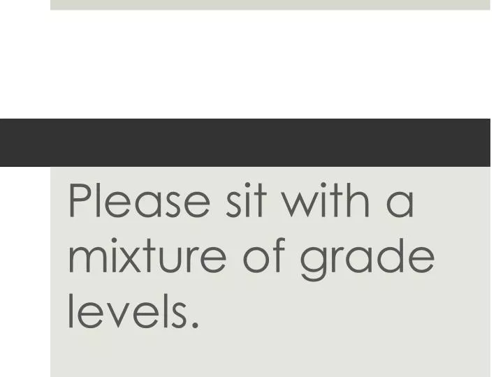 please sit with a mixture of grade levels