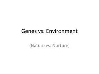 Genes vs. Environment