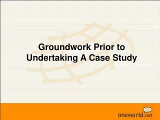 Groundwork Prior to Undertaking A Case Study