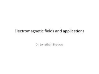 Electromagnetic fields and applications