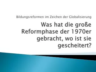 was hat die gro e reformphase der 1970er gebracht wo ist sie gescheitert