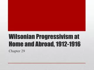 Wilsonian Progressivism at Home and Abroad, 1912-1916