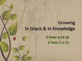 Growing I n Grace &amp; In Knowledge