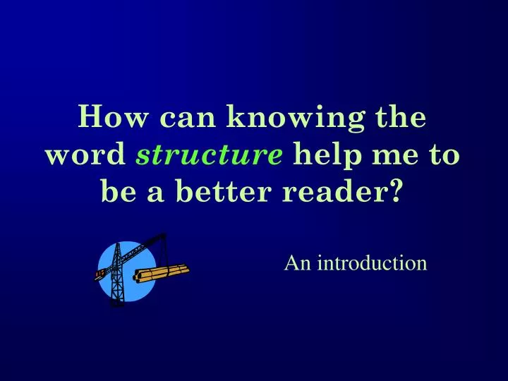 how can knowing the word structure help me to be a better reader