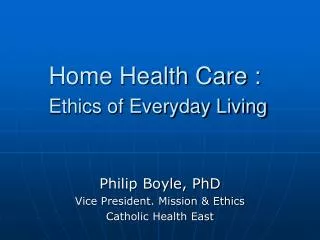 Home Health Care : Ethics of Everyday Living