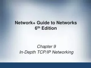 Network+ Guide to Networks 6 th Edition