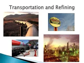 Transportation and Refining
