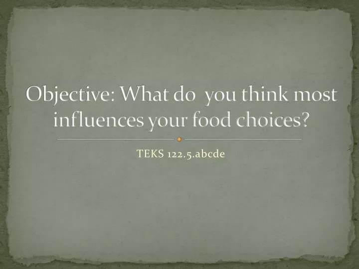 objective what do you think most influences your food choices