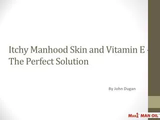 Itchy Manhood Skin and Vitamin E – The Perfect Solution