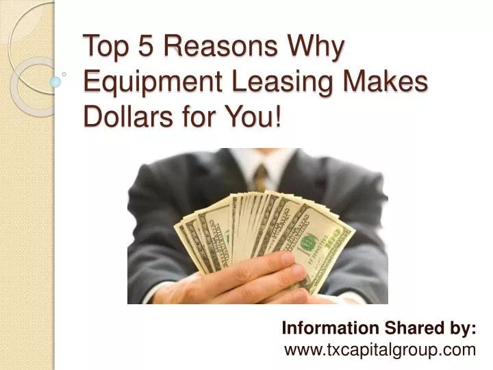 top 5 reasons why equipment leasing makes dollars for you