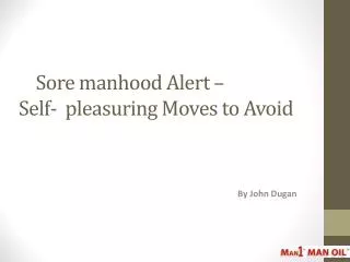 Sore manhood Alert - Self-pleasuring Moves to Avoid