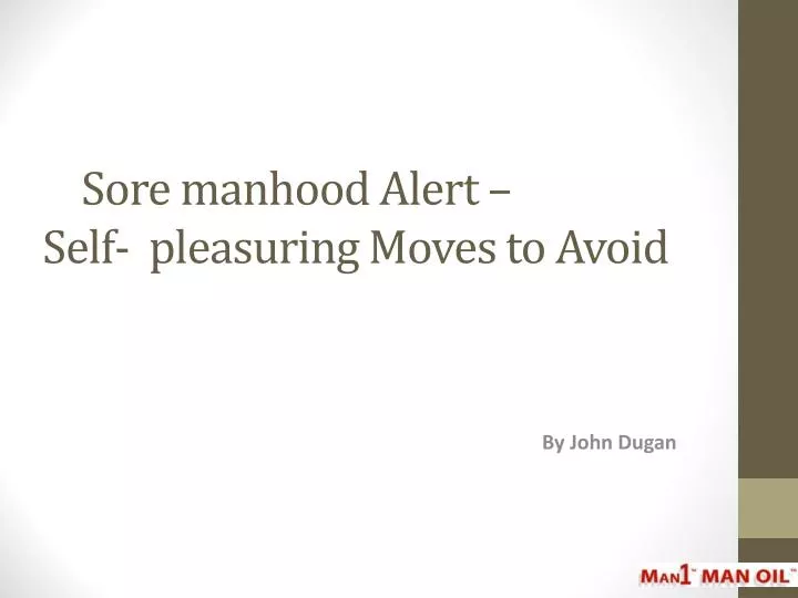 sore manhood alert self pleasuring moves to avoid