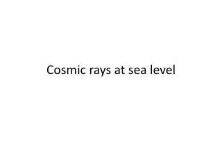 Cosmic rays at sea level