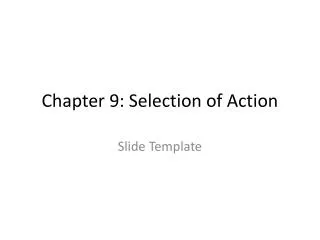 Chapter 9: Selection of Action