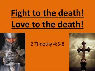 Fight to the death! Love to the death !