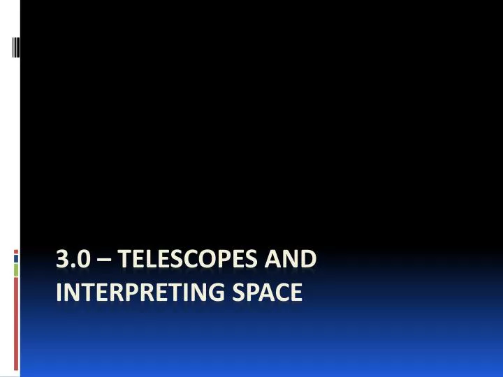 3 0 telescopes and interpreting space