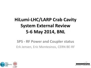 HiLumi -LHC/LARP Crab Cavity System External Review 5-6 May 2014, BNL
