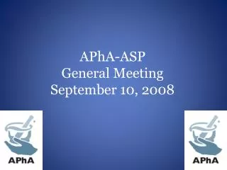 APhA -ASP General Meeting September 10, 2008