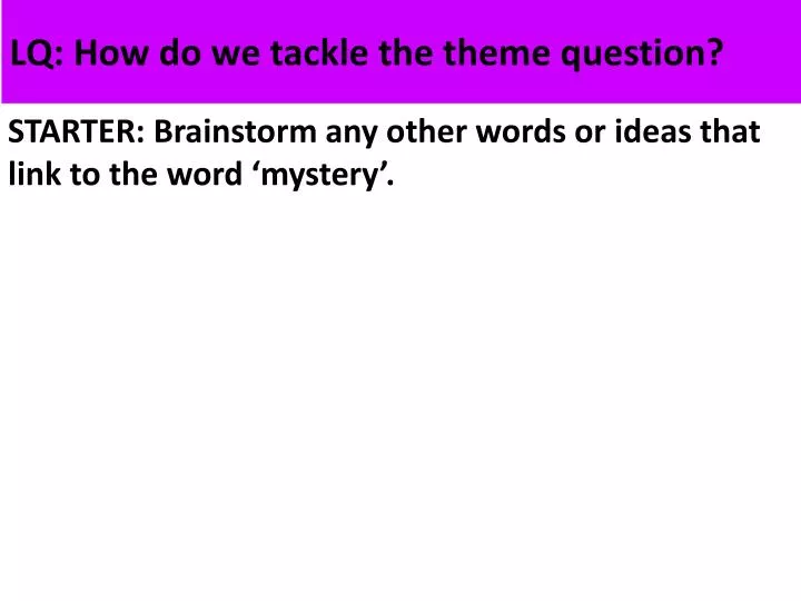 lq how do we tackle the theme question