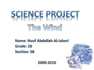 Name: Nouf Abdullah Al- Jaberi Grade: 10 Section: 58 2009-2010