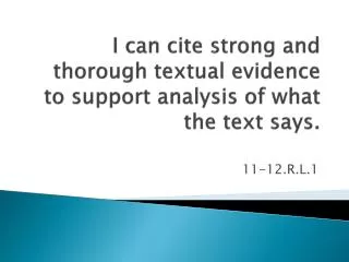 I can cite strong and thorough textual evidence to support analysis of what the text says.