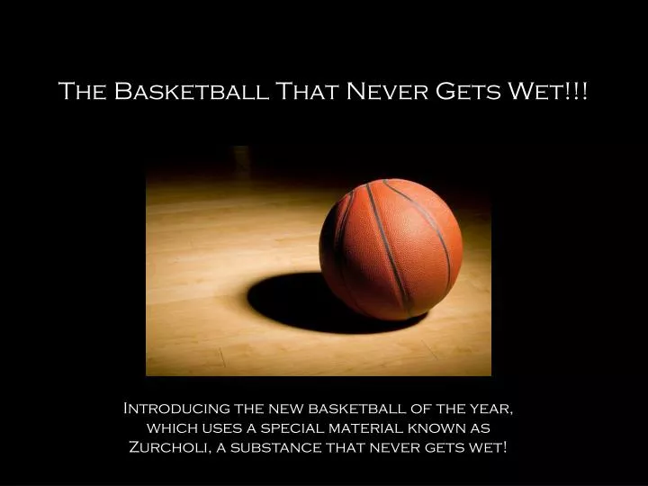 the basketball that never gets wet