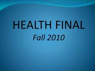 HEALTH FINAL Fall 2010