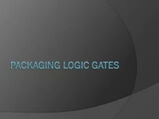 packaging logic gates