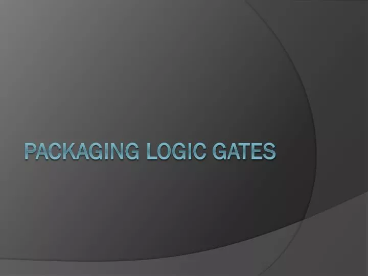 packaging logic gates