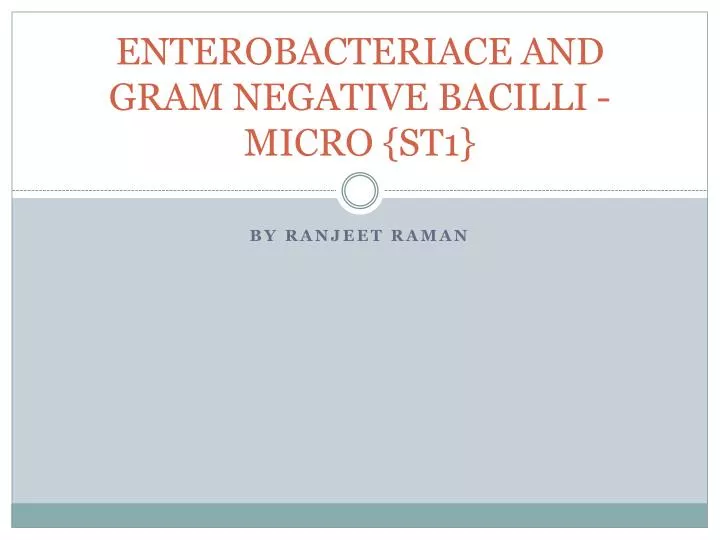 enterobacteriace and gram negative bacilli micro st1