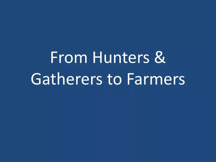 from hunters gatherers to farmers