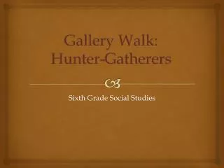 Gallery Walk: Hunter-Gatherers