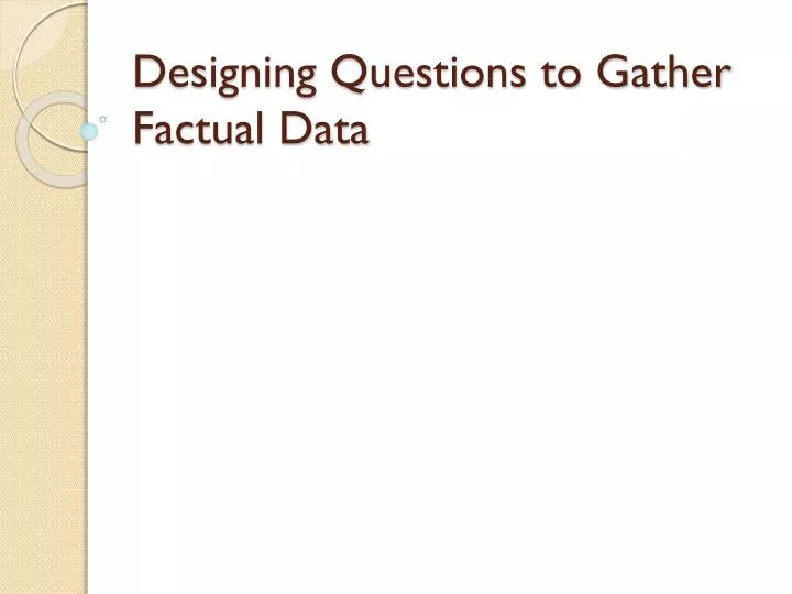 designing questions to gather factual data
