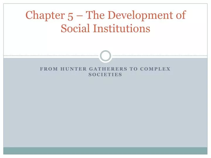 chapter 5 the development of social institutions