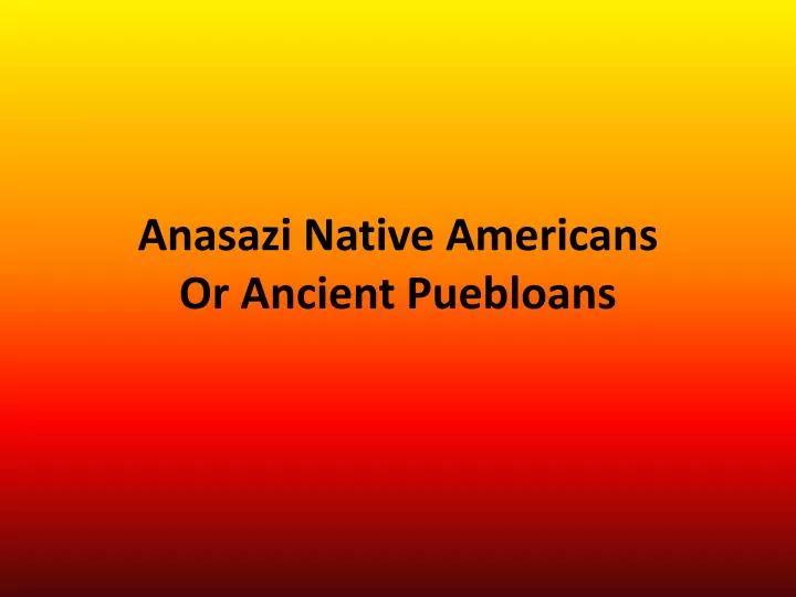 anasazi native americans or ancient puebloans