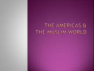 The Americas &amp; The Muslim World