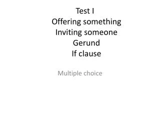 Test I Offering something Inviting someone Gerund If clause