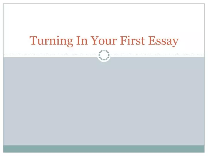 turning in your first essay