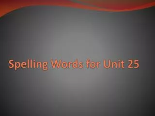 Spelling Words for Unit 25